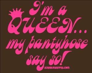 I'm a queen of pantyhose